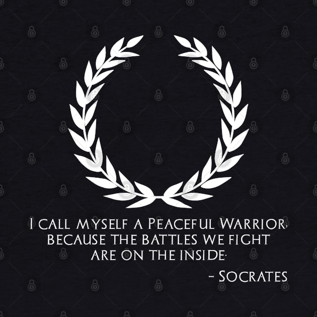 Ancient Greek Philosophy Socrates Quote - Peaceful Warrior by Styr Designs